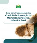 Guia para Implantação dos Comitês de Prevenção da Mortalidade Materna, Infantil e Fetal